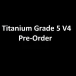 Titanium Grade 5 V4 Pre-Order