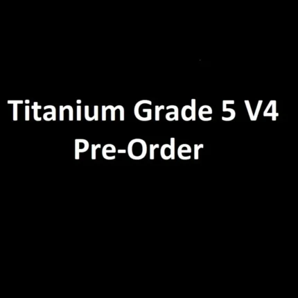 Titanium Grade 5 V4 Pre-Order