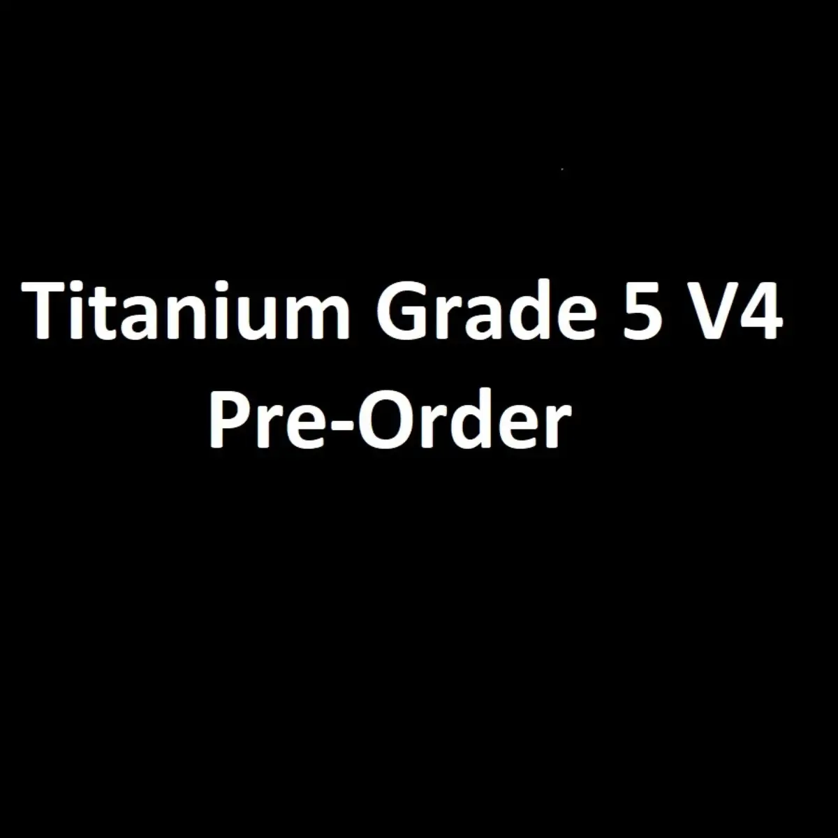 Titanium Grade 5 V4 Pre-Order Titanium Grade 5 V4 Pre-Order